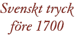 Svenskt tryck före 1700