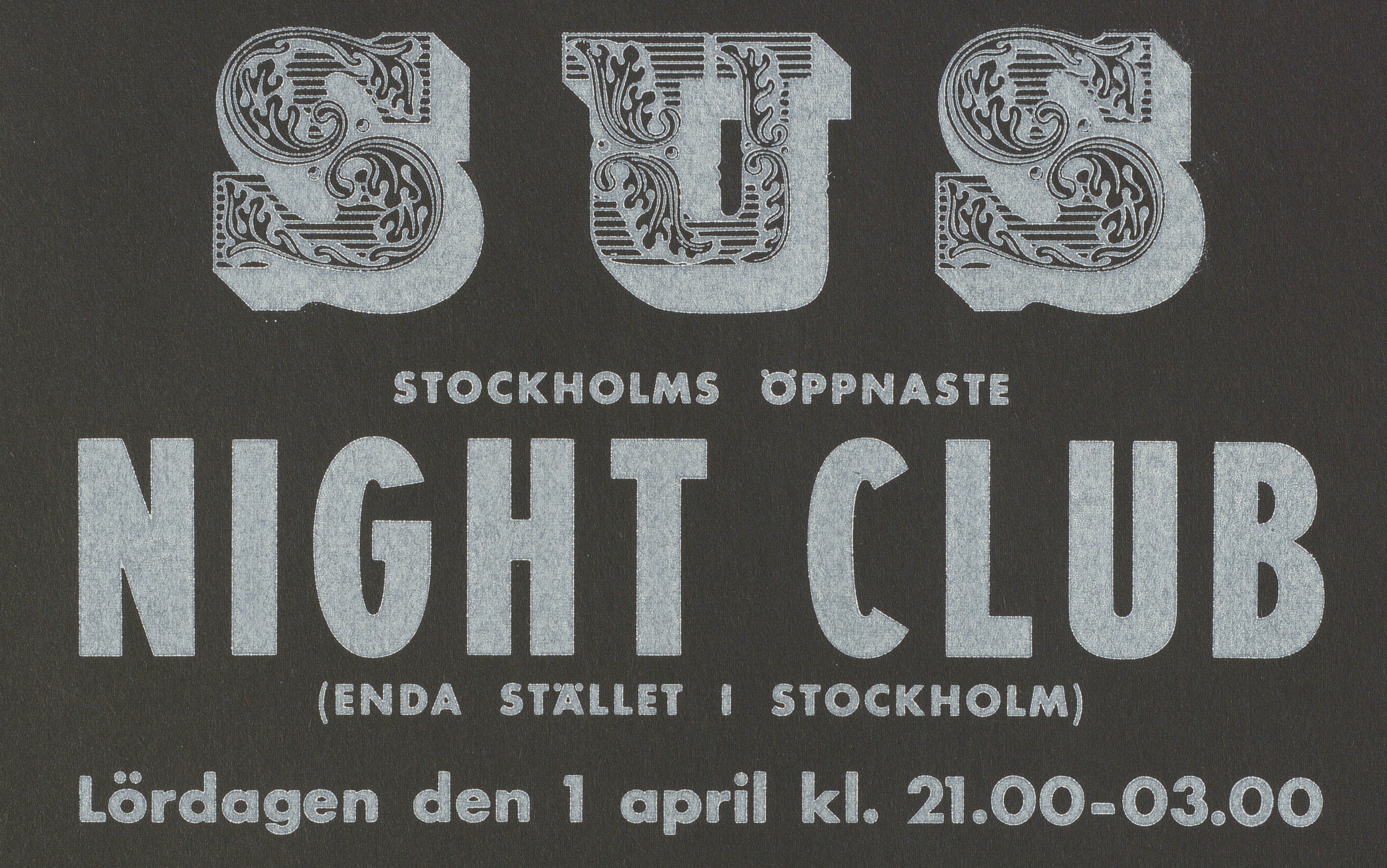 Svart affisch med text i silver. Text: SUS Stockholms öppnaste night club