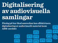 Omslag till rapporten Digitalisering av audiovisuella samlingar.